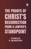 The Proofs of Christ's Resurrection; from a Lawyer's Standpoint