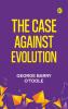 The case against evolution