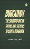 Burgundy: The Splendid Duchy. Stories and Sketches in South Burgundy