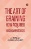 The Art of Graining: How Acquired and How Produced