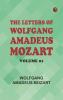 The Letters of Wolfgang Amadeus Mozart -- Volume 01