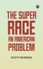 The Super Race: An American Problem