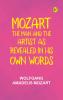 Mozart: The Man and the Artist as Revealed in His Own Words