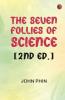 The Seven Follies of Science [2nd ed.]