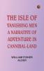 The Isle of Vanishing Men: A Narrative of Adventure in Cannibal-land