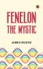 Fenelon: The Mystic