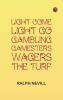 Light Come Light Go: Gambling--Gamesters--Wagers--The Turf