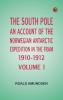 The South Pole; an account of the Norwegian Antarctic expedition in the Fram 1910-1912 -- Volume 1