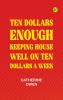 Ten Dollars Enough: Keeping House Well on Ten Dollars a Week