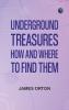 Underground Treasures: How and Where to Find Them