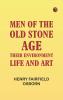 Men of the Old Stone Age: Their Environment Life and Art