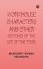 Workhouse Characters and other sketches of the life of the poor.