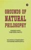 Grounds of Natural Philosophy: Divided into Thirteen Parts