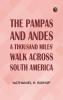 The Pampas and Andes: A Thousand Miles' Walk Across South America
