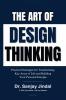 The Art of Design Thinking: Practical Strategies for Transforming Key Areas of Life and Building your Personal Eutopia