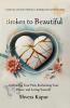 Broken to Beautiful: A journey towards wholeness healing and transformation