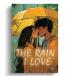 The Rain I Love