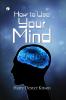 How to Use Your Mind