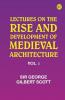 Lectures on the rise and development of medieval architecture; vol. 1