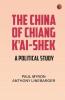 The China of Chiang K'ai-Shek: A Political Study
