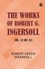 The Works of Robert G. Ingersoll Vol. 12 (of 12)
