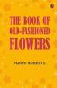 The Book of Old-Fashioned Flowers