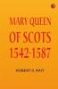 Mary Queen of Scots 1542-1587