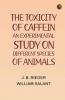 The Toxicity of Caffein: An experimental study on different species of animals
