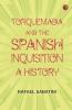 Torquemada and the Spanish Inquisition: A History
