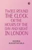 Twice round the clock; or The hours of the day and night in London