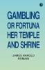 Gambling; or Fortuna her temple and shrine