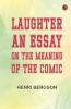 Laughter: An Essay on the Meaning of the Comic