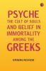Psyche: The Cult of Souls and Belief in Immortality among the Greeks