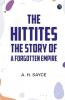 The Hittites: The story of a Forgotten Empire