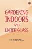 Gardening Indoors and Under Glass