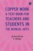 Copper Work: A Text Book for Teachers and Students in the Manual Arts