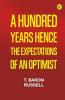 A Hundred Years Hence: The Expectations of an Optimist