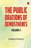 The Public Orations of Demosthenes volume 2