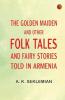 The Golden Maiden and other folk tales and fairy stories told in Armenia