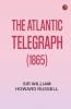 The Atlantic Telegraph (1865)