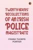 Twenty Years' Recollections of an Irish Police Magistrate