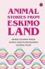 Animal Stories from Eskimo Land