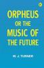 Orpheus; or The music of the future