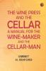 The Wine Press and the Cellar: A Manual for the Wine-Maker and the Cellar-Man