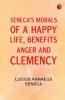 Seneca's Morals of a Happy Life Benefits Anger and Clemency