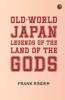 Old-World Japan: Legends of the Land of the Gods