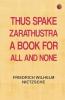 Thus Spake Zarathustra: A Book for All and None