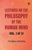Lectures on the Philosophy of the Human Mind (Vol. 1 of 3)