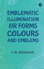 Emblematic Illumination; or Forms Colours and Emblems