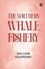 The northern whale-fishery